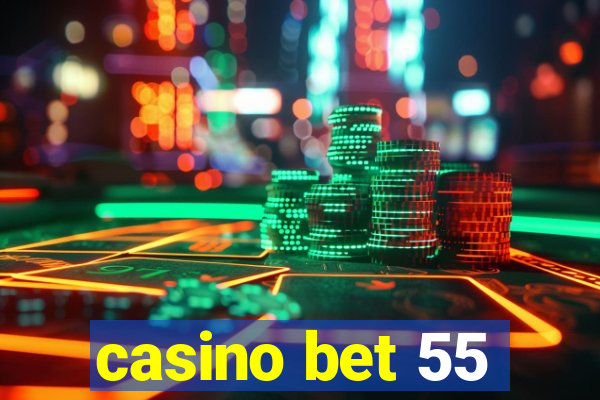 casino bet 55