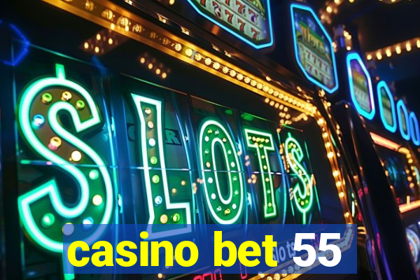 casino bet 55