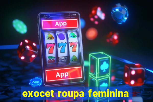 exocet roupa feminina