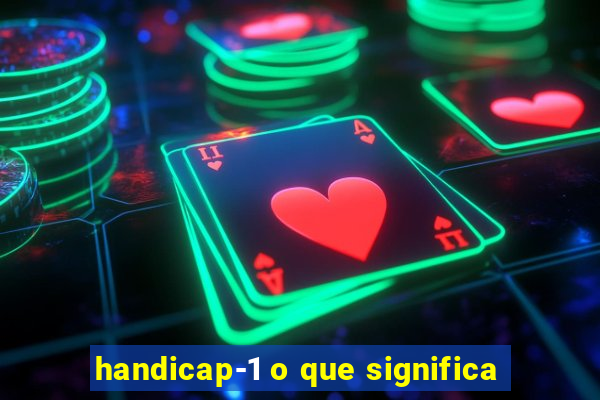 handicap-1 o que significa