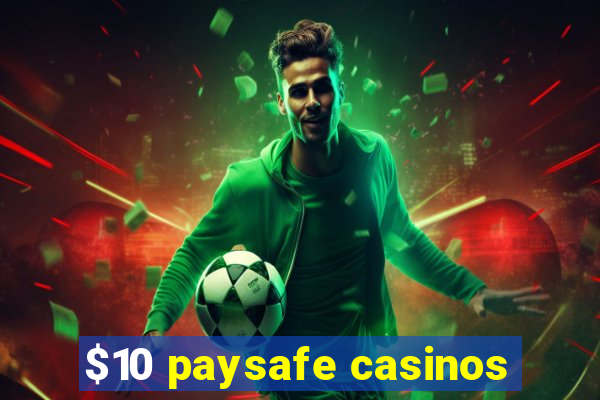 $10 paysafe casinos