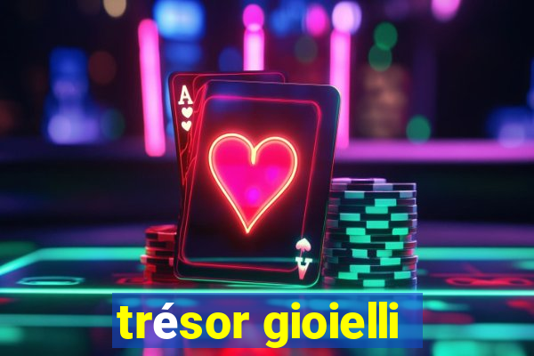 trésor gioielli