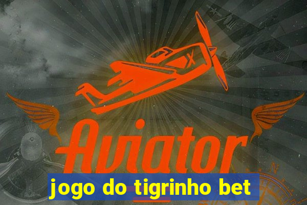 jogo do tigrinho bet