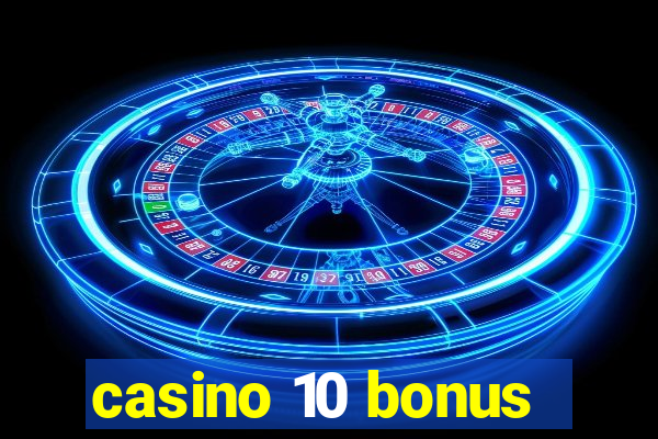 casino 10 bonus