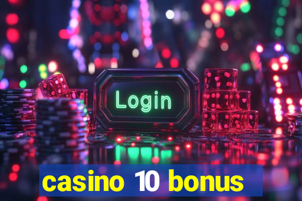 casino 10 bonus