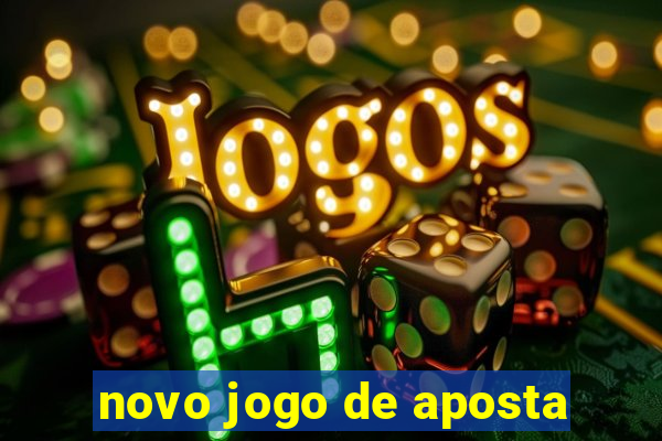 novo jogo de aposta