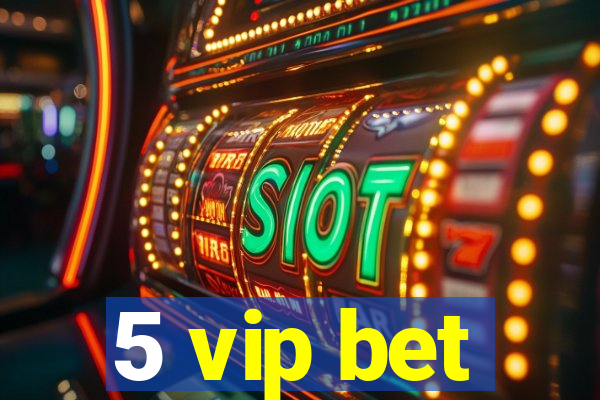 5 vip bet