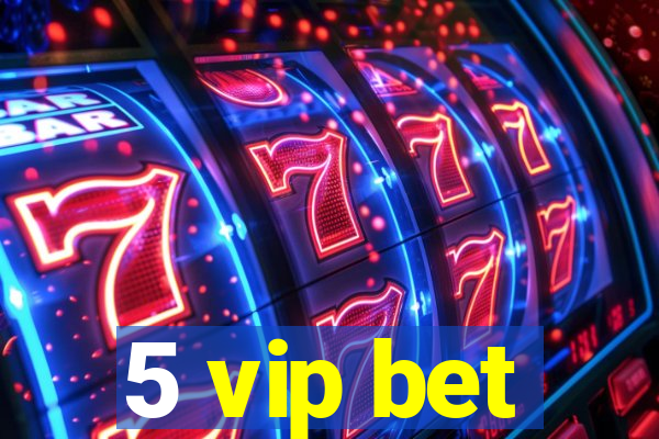 5 vip bet