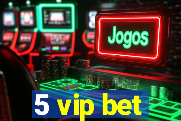 5 vip bet