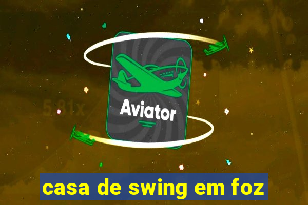 casa de swing em foz