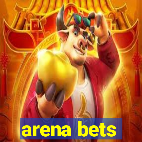 arena bets