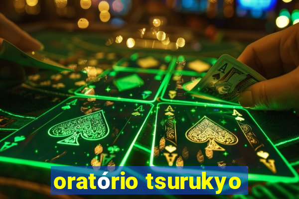 oratório tsurukyo