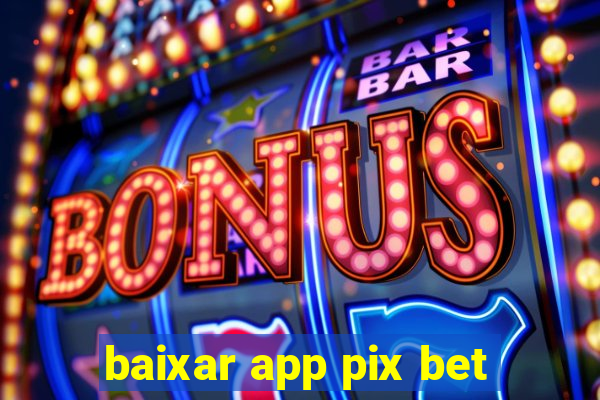 baixar app pix bet