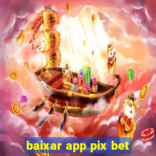 baixar app pix bet