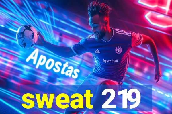 sweat 219