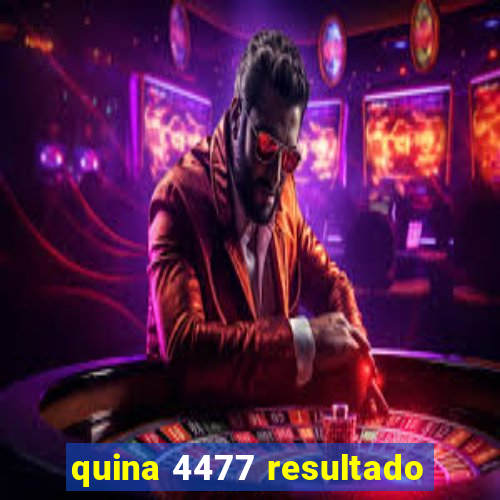 quina 4477 resultado