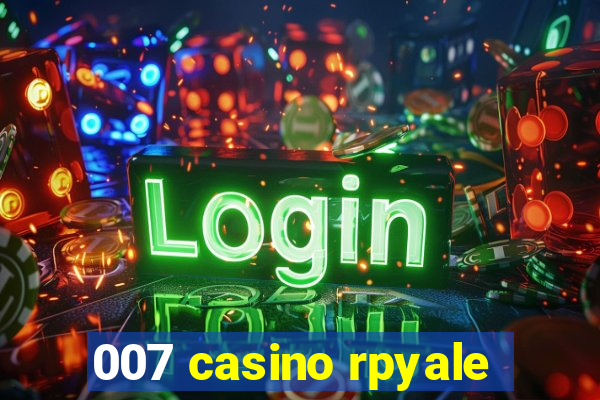 007 casino rpyale