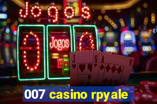 007 casino rpyale