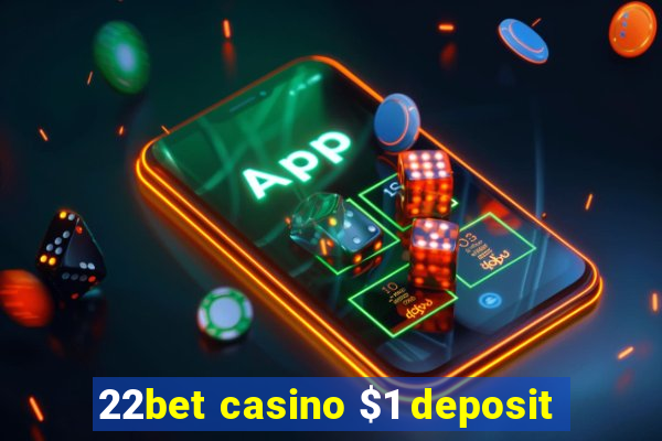 22bet casino $1 deposit