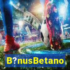 B?nusBetano