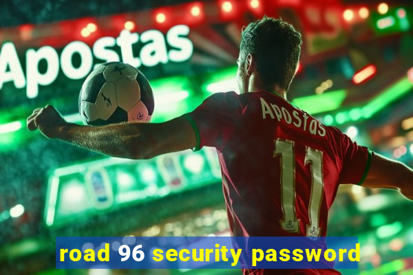 road 96 security password