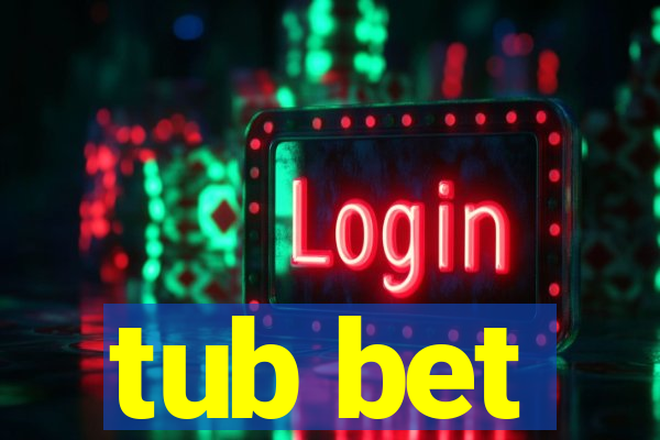 tub bet