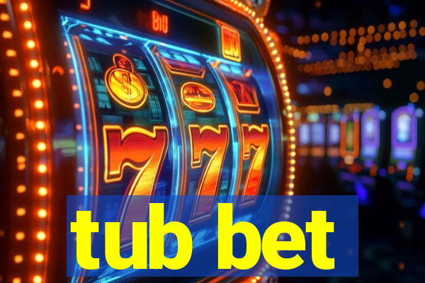 tub bet