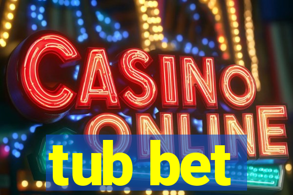 tub bet