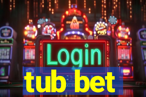 tub bet