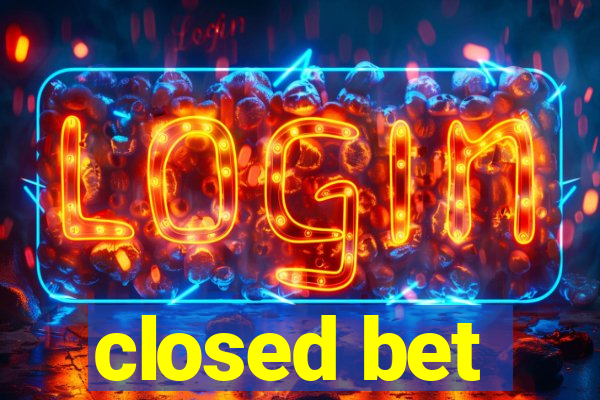 closed bet