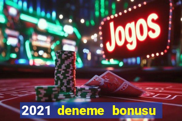 2021 deneme bonusu veren casino siteleri