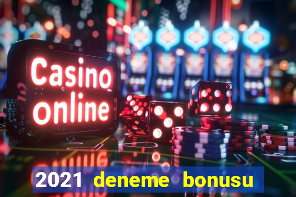 2021 deneme bonusu veren casino siteleri