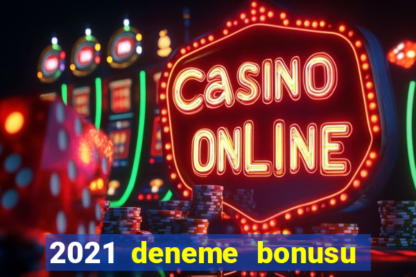 2021 deneme bonusu veren casino siteleri