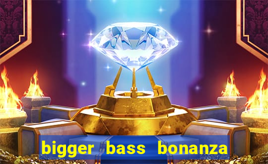 bigger bass bonanza slot demo