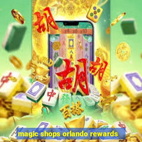 magic shops orlando rewards