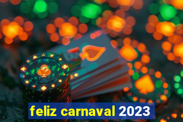 feliz carnaval 2023