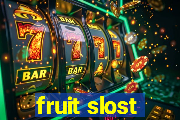 fruit slost