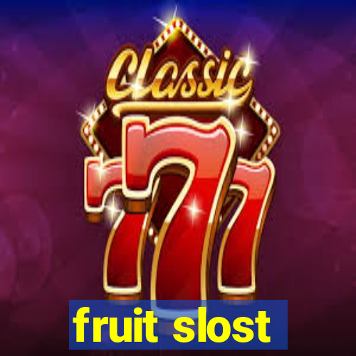 fruit slost