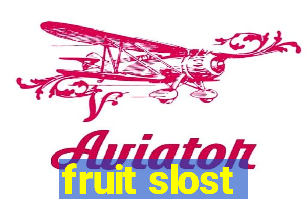 fruit slost