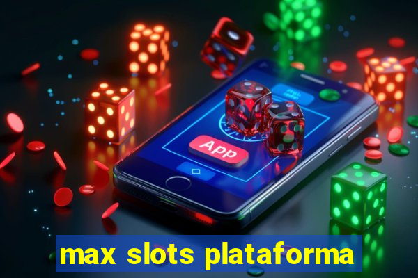 max slots plataforma