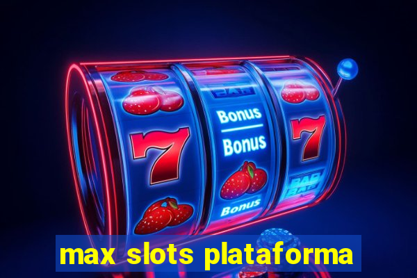 max slots plataforma