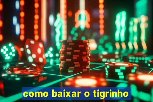 como baixar o tigrinho