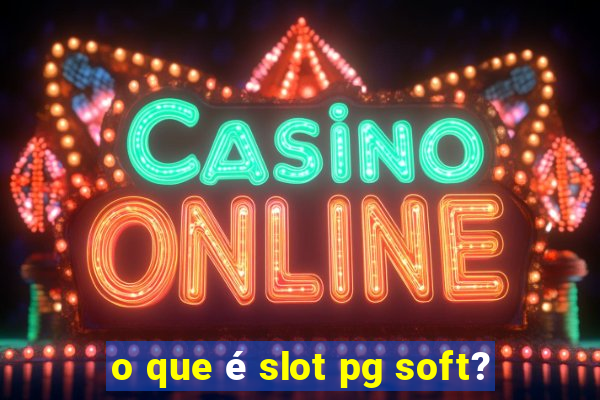 o que é slot pg soft?