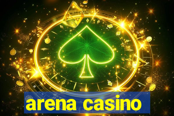 arena casino