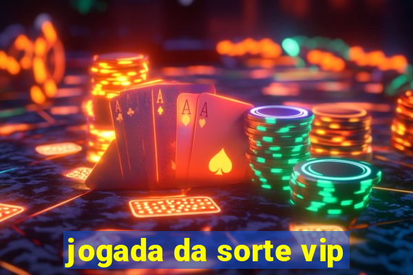 jogada da sorte vip