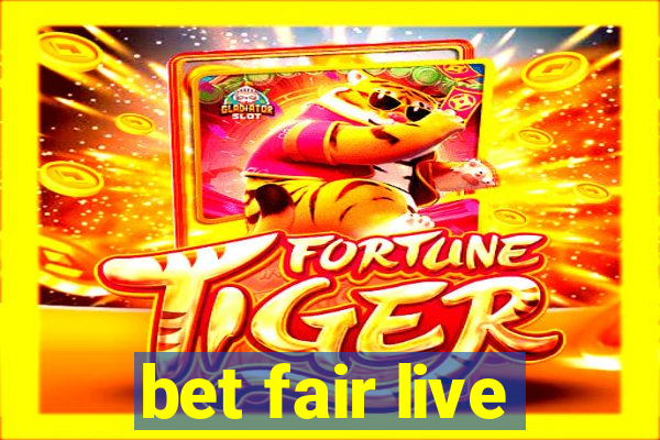 bet fair live