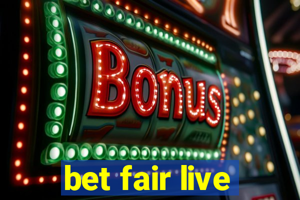 bet fair live