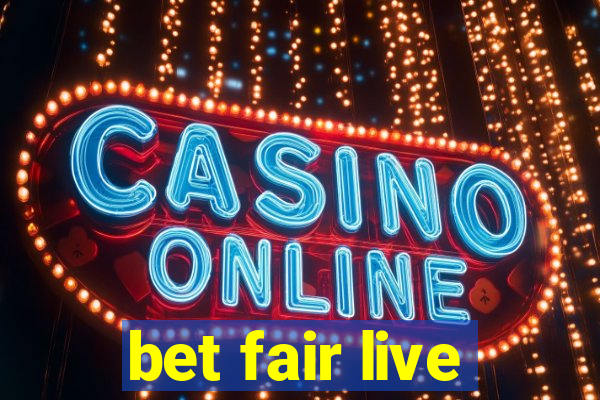 bet fair live