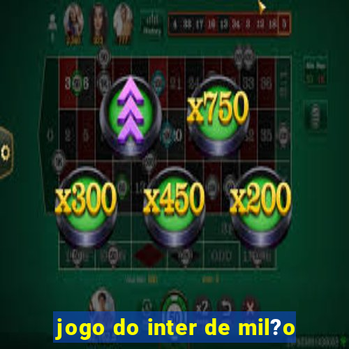 jogo do inter de mil?o