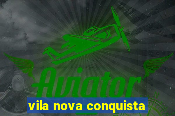 vila nova conquista